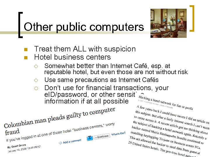 Other public computers n n Treat them ALL with suspicion Hotel business centers ¡