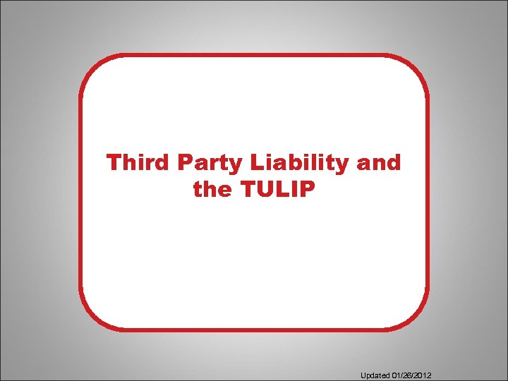 Third Party Liability and the TULIP Updated 01/26/2012 