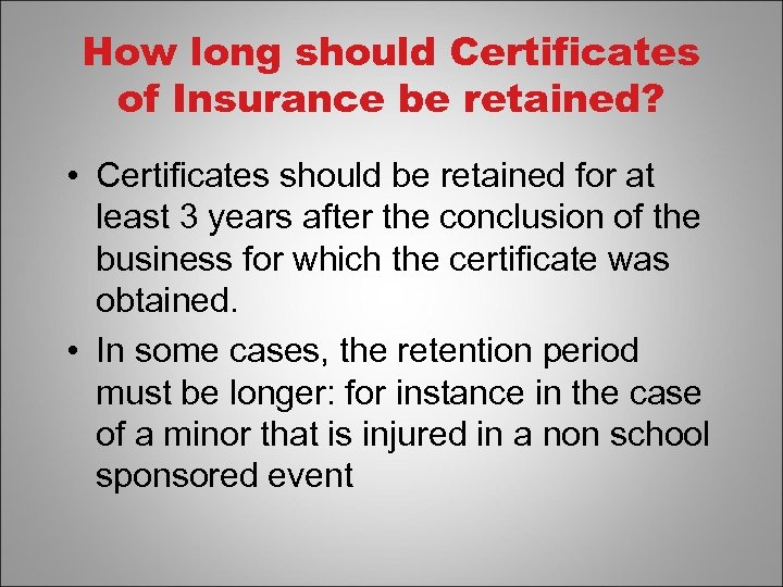 How long should Certificates of Insurance be retained? • Certificates should be retained for