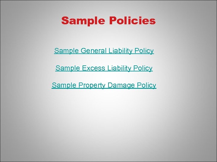 Sample Policies Sample General Liability Policy Sample Excess Liability Policy Sample Property Damage Policy