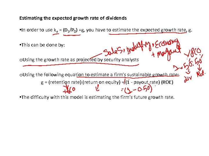 Estimating the expected growth rate of dividends • In order to use ke =