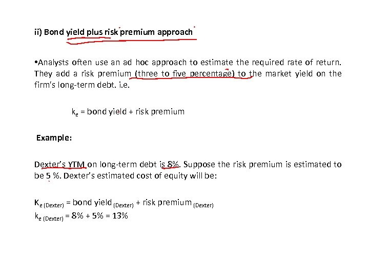 ii) Bond yield plus risk premium approach • Analysts often use an ad hoc
