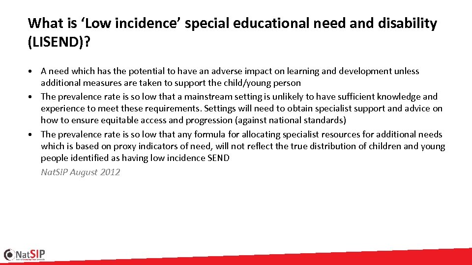 What is ‘Low incidence’ special educational need and disability (LISEND)? • A need which