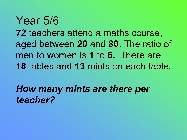 Year 5/6 72 teachers attend a maths course, aged between 20 and 80. The