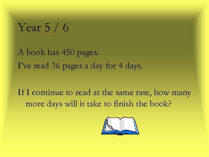 Year 5 / 6 A book has 450 pages. I’ve read 36 pages a