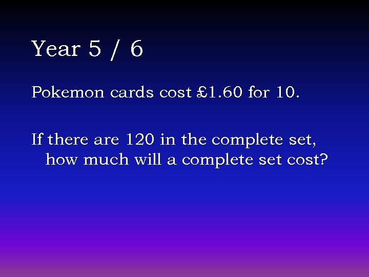Year 5 / 6 Pokemon cards cost £ 1. 60 for 10. If there