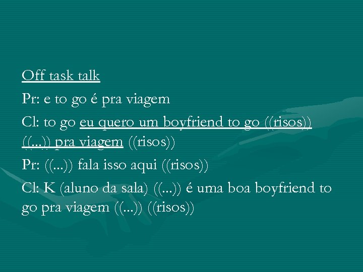 Off task talk Pr: e to go é pra viagem Cl: to go eu