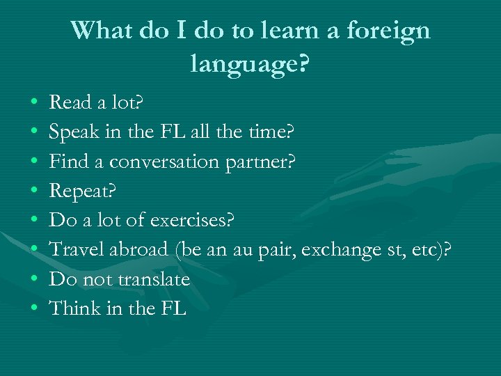 What do I do to learn a foreign language? • • Read a lot?