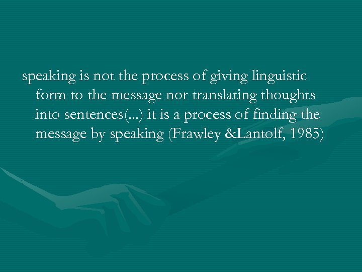 speaking is not the process of giving linguistic form to the message nor translating