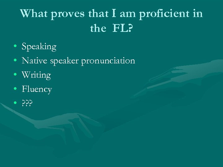 What proves that I am proficient in the FL? • • • Speaking Native