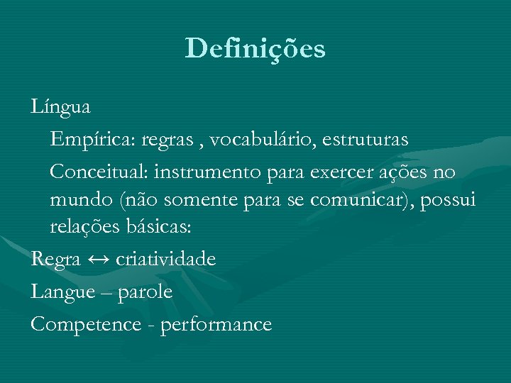 Definições Língua Empírica: regras , vocabulário, estruturas Conceitual: instrumento para exercer ações no mundo