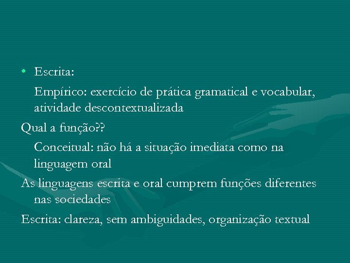  • Escrita: Empírico: exercício de prática gramatical e vocabular, atividade descontextualizada Qual a