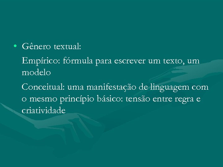  • Gênero textual: Empírico: fórmula para escrever um texto, um modelo Conceitual: uma