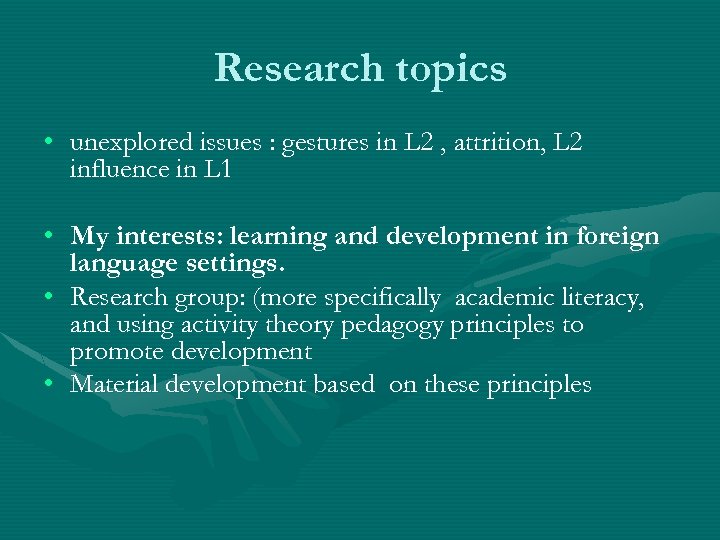 Research topics • unexplored issues : gestures in L 2 , attrition, L 2