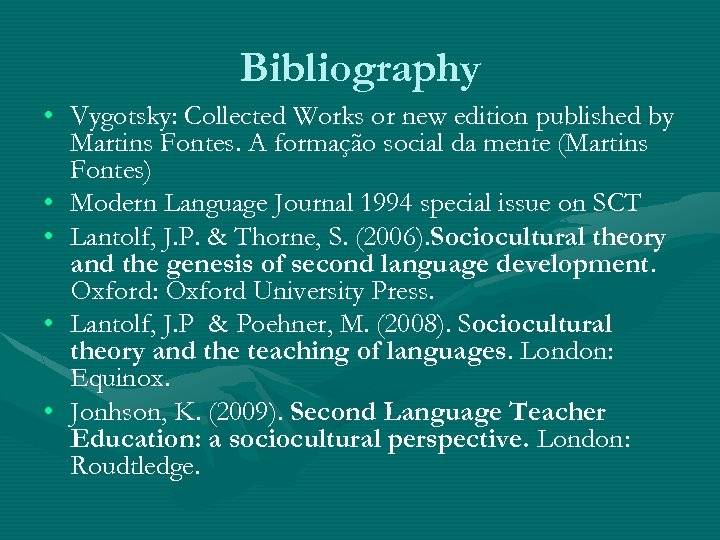 Bibliography • Vygotsky: Collected Works or new edition published by Martins Fontes. A formação