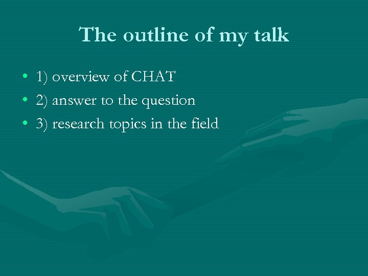 The outline of my talk • • • 1) overview of CHAT 2) answer