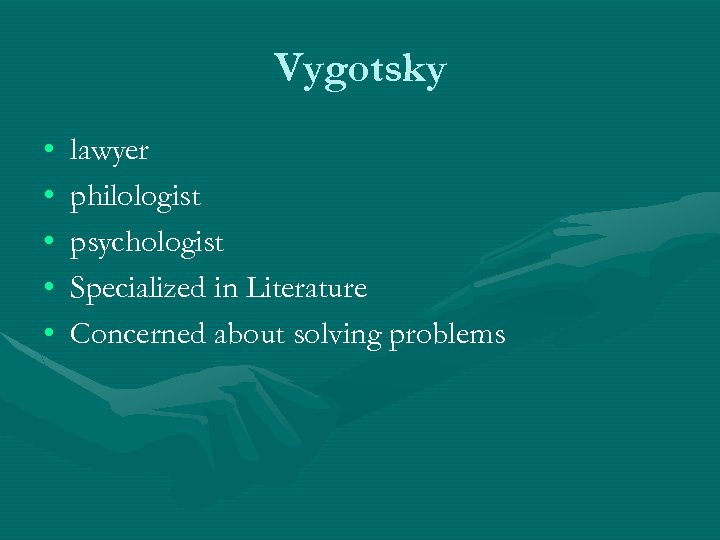 Vygotsky • • • lawyer philologist psychologist Specialized in Literature Concerned about solving problems