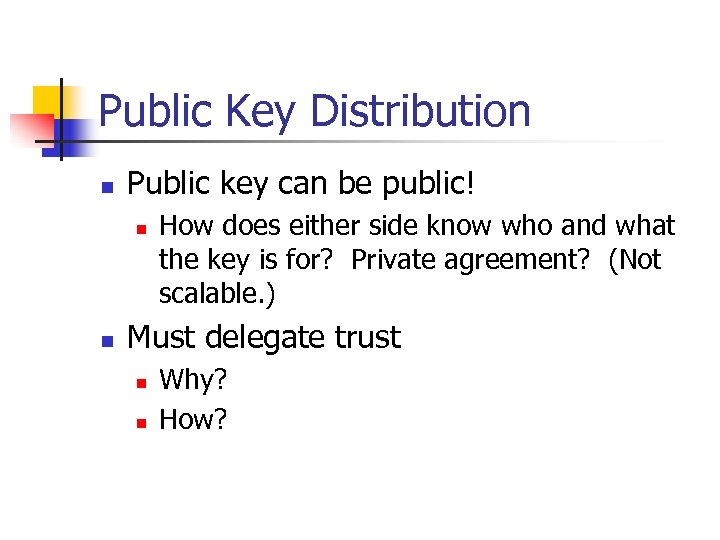 Public Key Distribution n Public key can be public! n n How does either