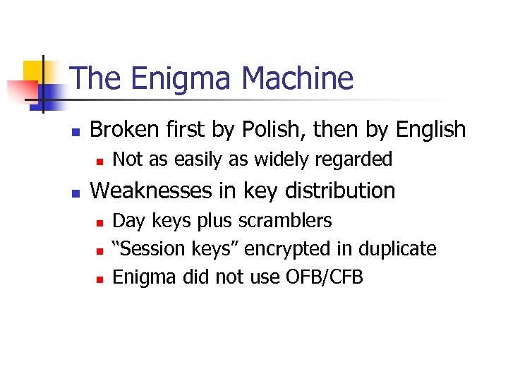 The Enigma Machine n Broken first by Polish, then by English n n Not