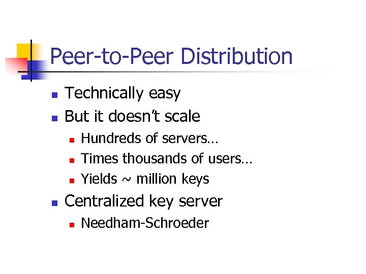 Peer-to-Peer Distribution n n Technically easy But it doesn’t scale n n Hundreds of