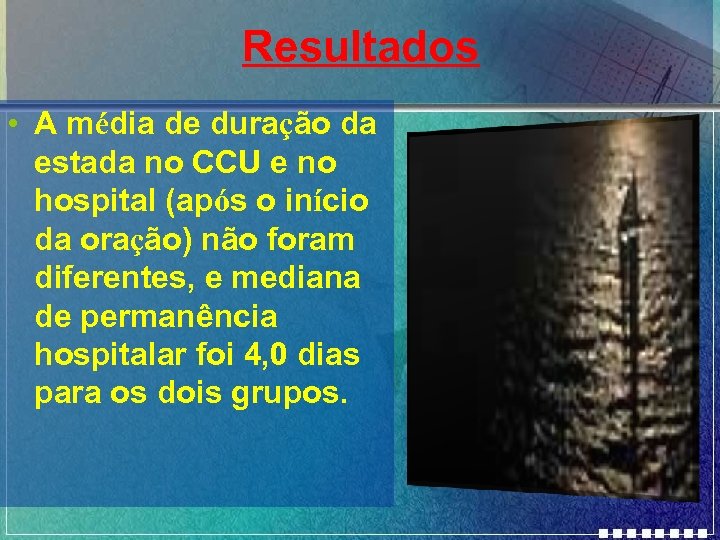 Resultados • A média de duração da estada no CCU e no hospital (após