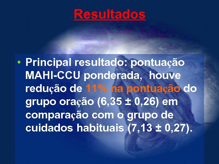 Resultados • Principal resultado: pontuação MAHI-CCU ponderada, houve redução de 11% na pontuação do