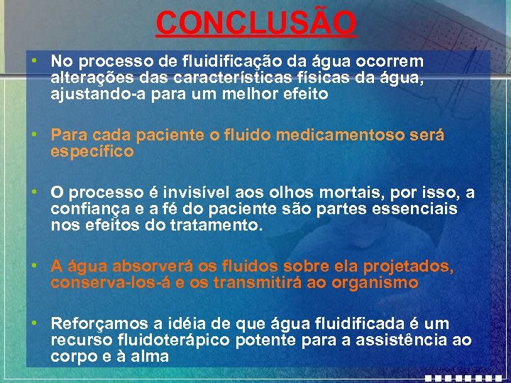 CONCLUSÃO • No processo de fluidificação da água ocorrem alterações das características físicas da