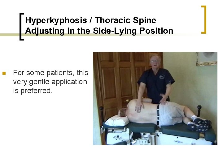 Hyperkyphosis / Thoracic Spine Adjusting in the Side-Lying Position n For some patients, this