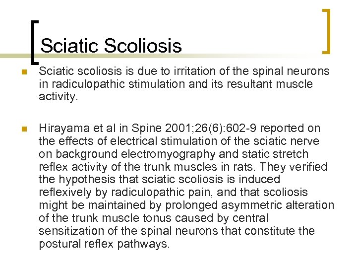 Sciatic Scoliosis n Sciatic scoliosis is due to irritation of the spinal neurons in