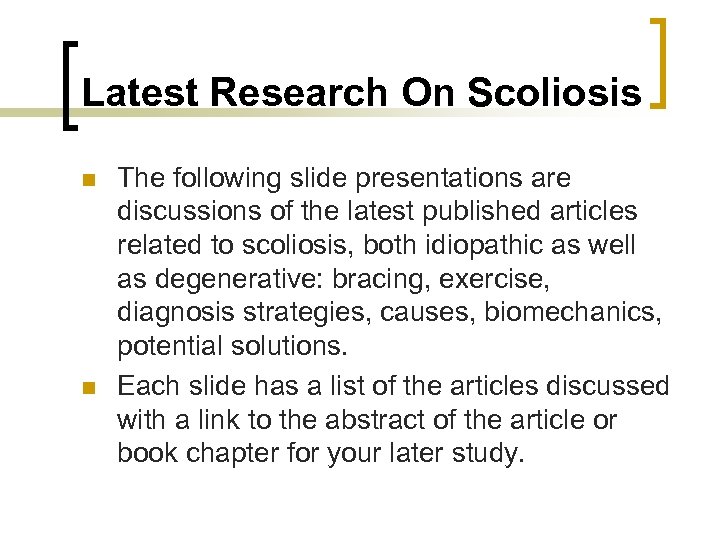 Latest Research On Scoliosis n n The following slide presentations are discussions of the