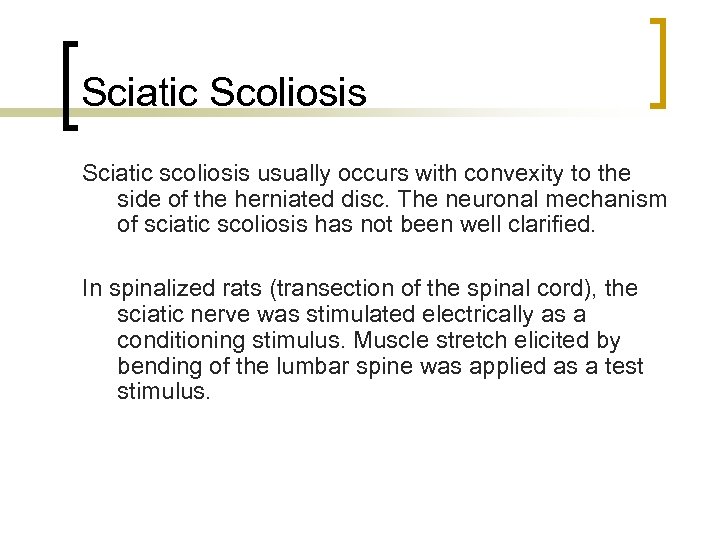 Sciatic Scoliosis Sciatic scoliosis usually occurs with convexity to the side of the herniated