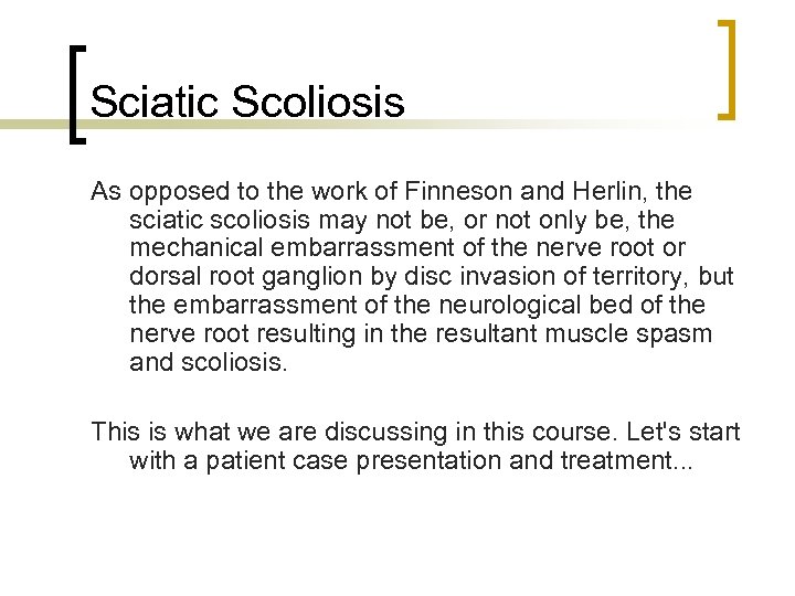 Sciatic Scoliosis As opposed to the work of Finneson and Herlin, the sciatic scoliosis