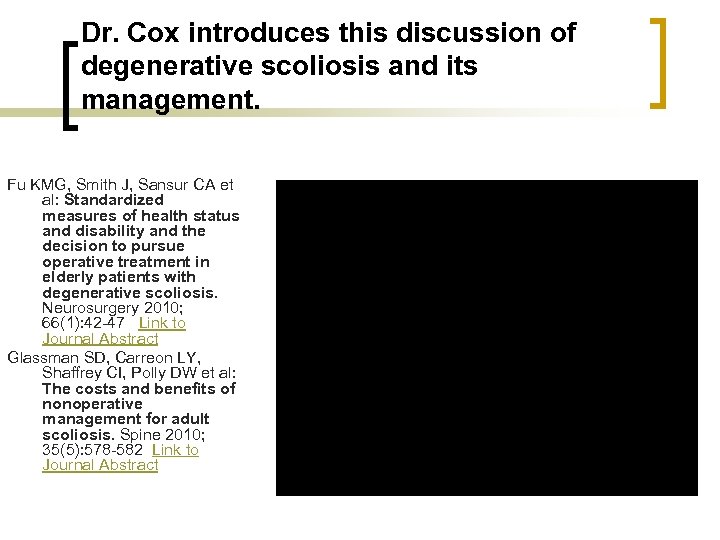 Dr. Cox introduces this discussion of degenerative scoliosis and its management. Fu KMG, Smith