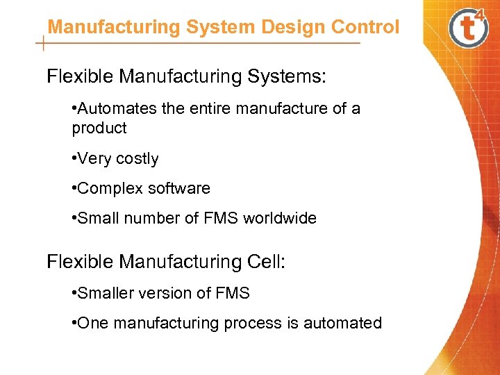 Manufacturing System Design Control Flexible Manufacturing Systems: • Automates the entire manufacture of a