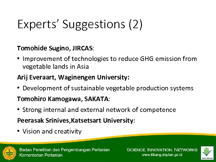 Experts’ Suggestions (2) Tomohide Sugino, JIRCAS: • Improvement of technologies to reduce GHG emission