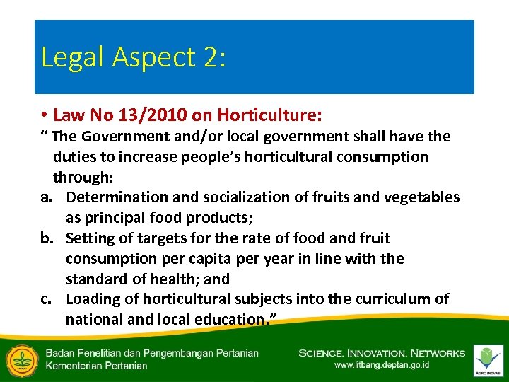 Legal Aspect 2: • Law No 13/2010 on Horticulture: “ The Government and/or local