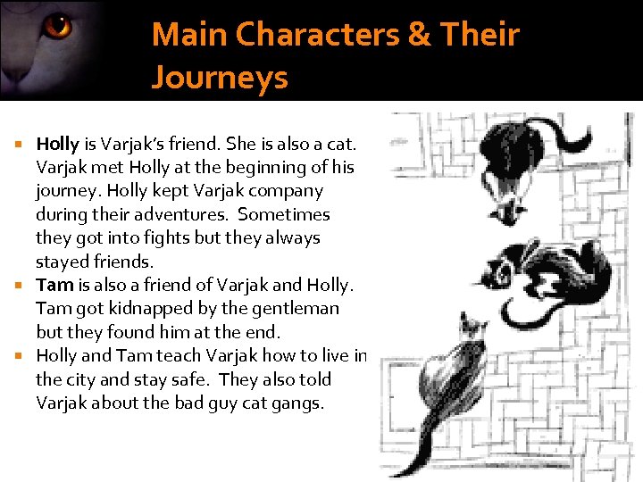 Main Characters & Their Journeys Holly is Varjak’s friend. She is also a cat.