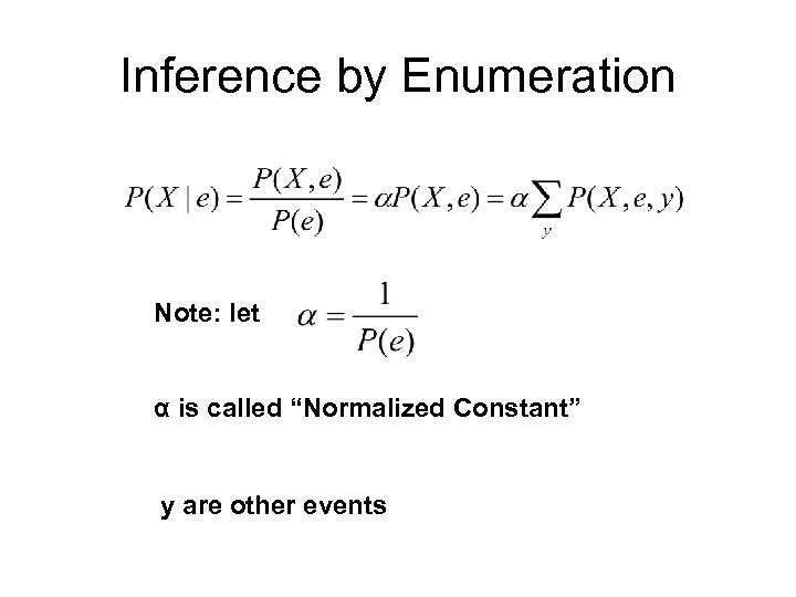 Inference by Enumeration Note: let α is called “Normalized Constant” y are other events