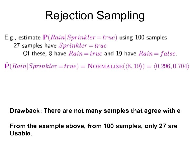 Rejection Sampling Drawback: There are not many samples that agree with e From the