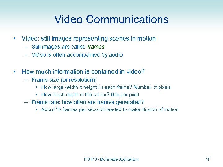 Video Communications • Video: still images representing scenes in motion – Still images are