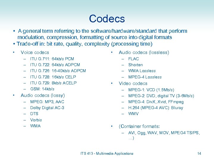 Codecs • A general term referring to the software/hardware/standard that perform modulation, compression, formatting