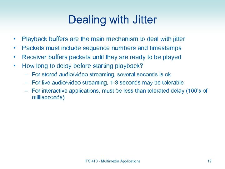 Dealing with Jitter • • Playback buffers are the main mechanism to deal with