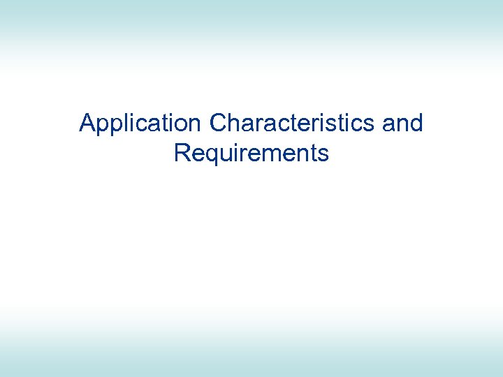 Application Characteristics and Requirements 