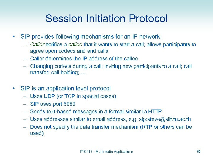 Session Initiation Protocol • SIP provides following mechanisms for an IP network: – Caller