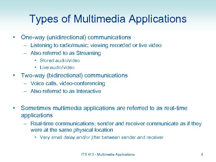 Types of Multimedia Applications • One-way (unidirectional) communications – Listening to radio/music; viewing recorded