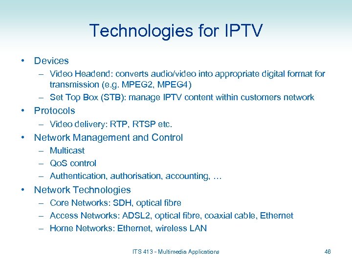 Technologies for IPTV • Devices – Video Headend: converts audio/video into appropriate digital format