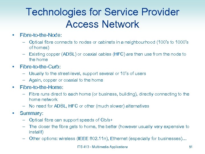 Technologies for Service Provider Access Network • Fibre-to-the-Node: – Optical fibre connects to nodes