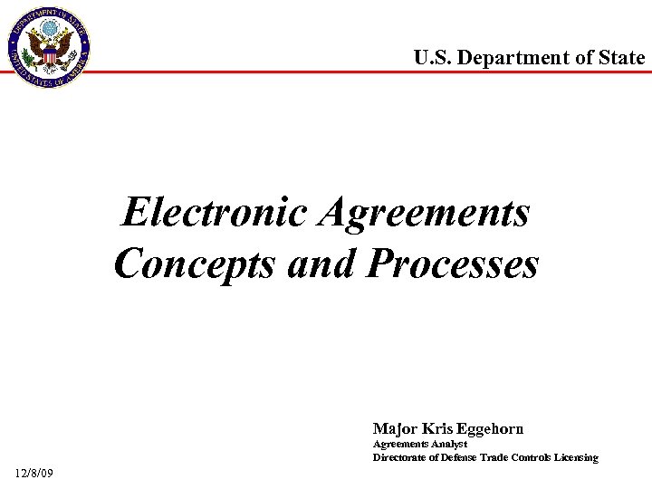 U. S. Department of State Electronic Agreements Concepts and Processes Major Kris Eggehorn Agreements