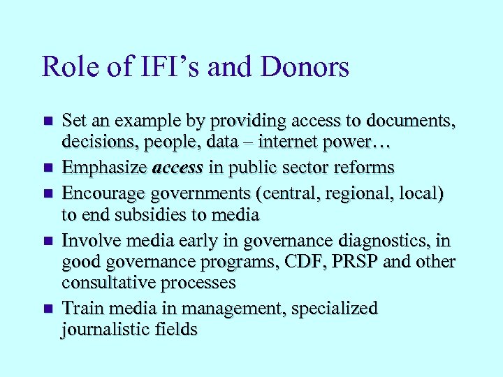 Role of IFI’s and Donors n n n Set an example by providing access