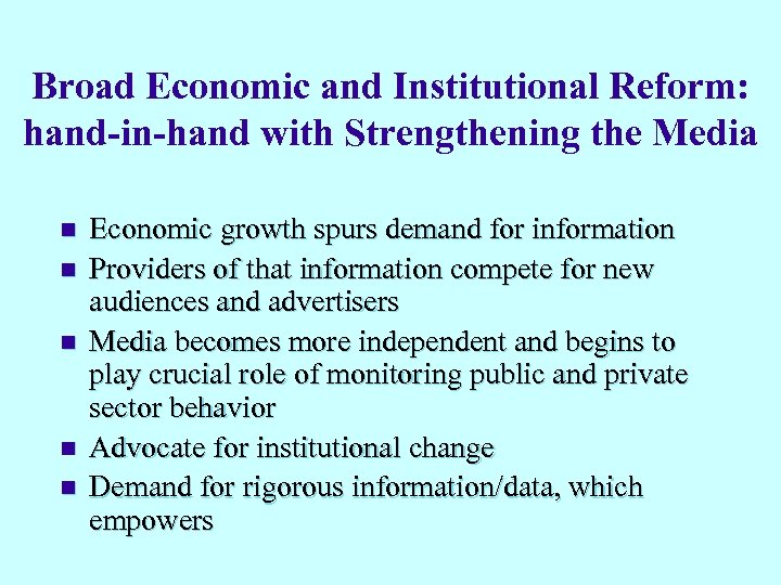 Broad Economic and Institutional Reform: hand-in-hand with Strengthening the Media n n n Economic